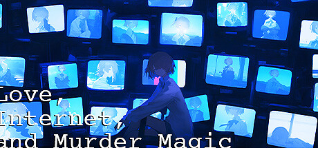 爱、互联网、杀人魔法/Love, Internet, and Murder Magic