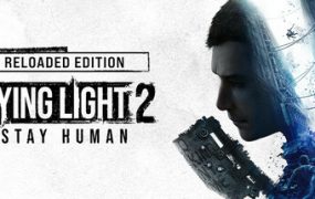 消逝的光芒2: 重装上阵版/Dying Light 2 Stay Human: Reloaded Edition