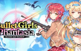 子弹少女：幻想/Bullet Girls Phantasia