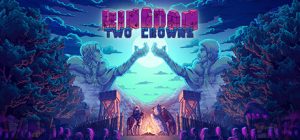 王国:两位君主/Kingdom Two Crowns
