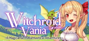 魔法少女的奇境探险/Witchroid Vania: A Magical Girl’s Fantastical Adventures
