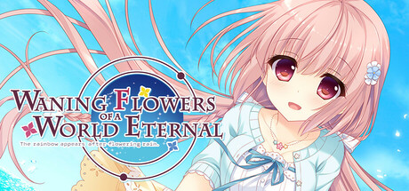 永不枯萎的世界与终焉之花/Waning Flowers of a World Eternal – The Rainbow Appears After Flowering Rain