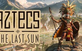 阿兹特克：最后的太阳/Aztecs: The Last Sun
