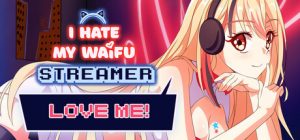 我恨我的女直播主/I Hate My Waifu Streamer