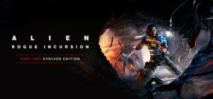 异形：盗贼入侵/Alien: Rogue Incursion Evolved Edition