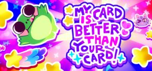 我的牌更好！/My Card Is Better Than Your Card!