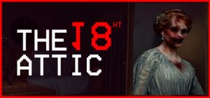 十八层阁楼/The 18th Attic – Paranormal Anomaly Hunting Game