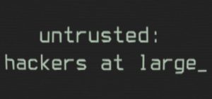 不被信任:黑客横行/Untrusted: hackers at large