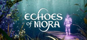 莫拉之声/Echoes of Mora 新游发布