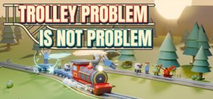 电车难题不是难题/Trolley Problem Is Not Problem 新游发布